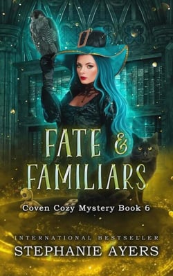 Fate &amp; Familiars: Coven Cozy Mystery Book 6 - Coven Cozy Mysteries, #6