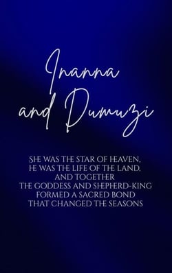 Inanna and Dumuzi: She was the star of heaven, he was the life of the land, and together the goddess and shepherd-king formed a sacred bond that changed the seasons.