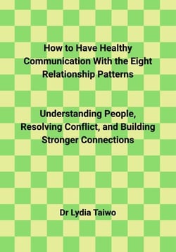 How to Have Healthy Communication With the Eight Relationship Patterns  Understanding People, Resolving Conflict, and Building Stronger Connections - How To Do Books