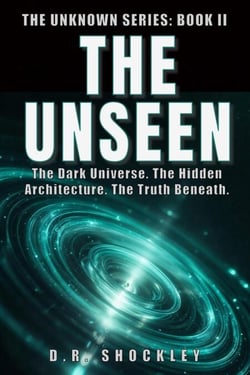 The Unseen The Dark Universe. The Hidden Architecture. The Truth Beneath. - The Unknown, #2