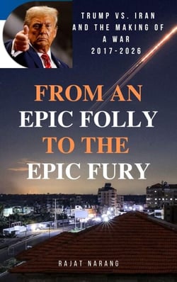 From An Epic Folly to the Epic Fury: Trump vs. Iran and the Making of a War: 2017-2026 - The Barefaced Narcissist: King Trump's Reign in the World's Oldest Democracy, #2