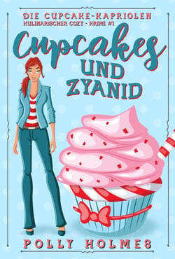 Cupcakes und Zyanid - Die Cupcake-Kapriolen Kulinarischer Cozy-Krimi Serie, #1