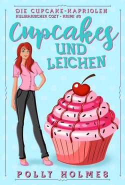 Cupcakes und Leichen - Die Cupcake-Kapriolen Kulinarischer Cozy-Krimi Serie, #3
