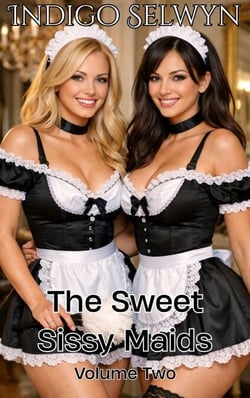 The Sweet Sissy Maids Volume Two - The Sweet Sissy Maids, #2