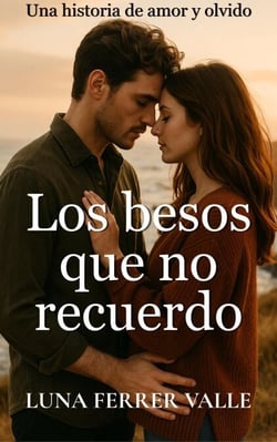 Los besos que no recuerdo - Entre el amor y el olvido