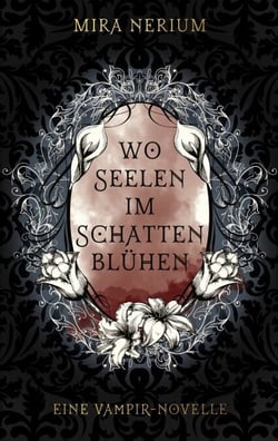 Wo Seelen im Schatten blühen - Eine Vampir-Novelle