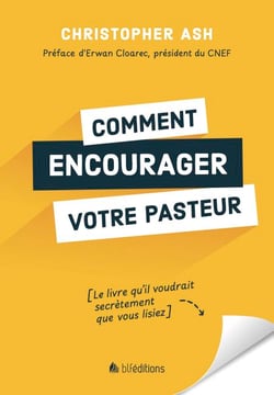 Comment encourager votre pasteur - Le livre qu'il voudrait secrètement que vous lisiez