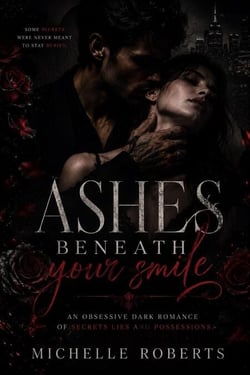 Ashes Beneath Your Smile; An Obsessive Dark Romance Of Secrets, Lies, And Possession