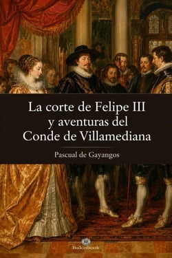 La corte de Felipe III y aventuras del Conde de Villamediana