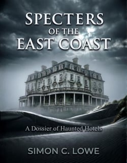 SPECTERS OF THE EAST COAST A Dossier of Haunted Hotels