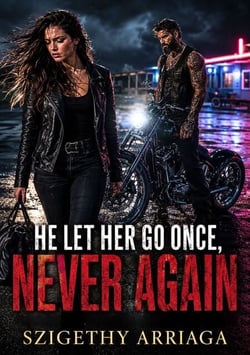 He Let Her Go Once, Never Again - A Second Chance MC Romance