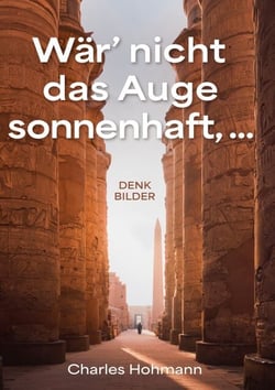 Wär' nicht das Auge sonnenhaft, ... - Denkbilder