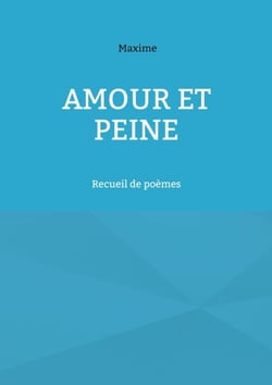 Amour et peine - Recueil de poèmes