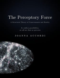 The Perceptory Force - The Structural Theory of Consciousness and Reality