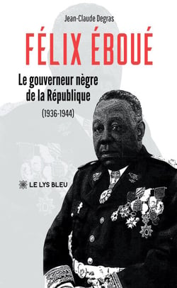 Félix Éboué - Le gouverneur-nègre de la République (1936-1944)