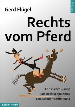 Rechts vom Pferd - Zum Verhältnis  von Rechtspopulismus und christlichem Glauben