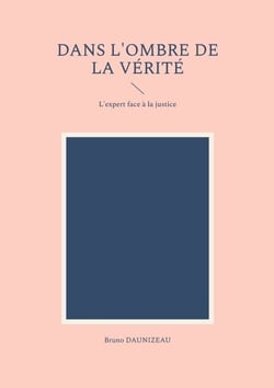 Dans l'ombre de la vérité - L'expert face à la justice