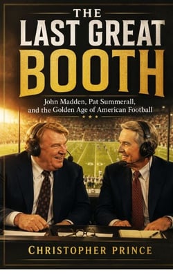The Last Great Booth - John Madden, Pat Summerall, and the Golden Age of American Football