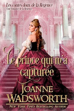 Le prince qui m’a capturée: Une romance de la Régence - Les contes doux de la Régence, #5