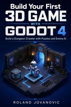 Build Your First 3D Game with Godot 4 - Build a Dungeon Crawler with Puzzles and Enemy AI