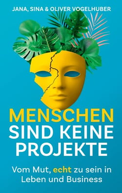 Menschen sind keine Projekte - Vom Mut, echt zu sein in Leben und Business