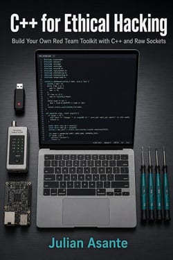 C++ for Ethical Hacking - Build Your Own Red Team Toolkit with C++ and Raw Sockets