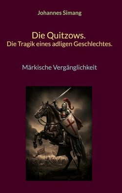 Die Quitzows. Die Tragik eines adligen Geschlechtes. - Märkische Vergänglichkeit