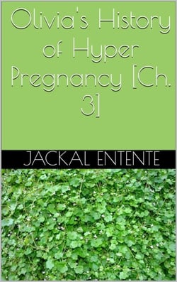 Olivia's History of Hyper Pregnancy [Ch. 3] - Olivia's History of Hyper Pregnancy, #3