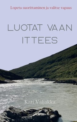 Luota vaan ittees - Lopeta suorittaminen ja valitse vapaus