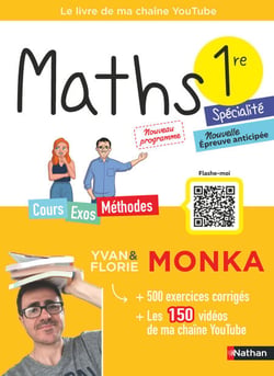 Maths 1re avec Yvan &amp; Florie Monka - Le livre de ma chaîne Youtube - Programme de Première - Enseignement de spécialité - Bac 2027