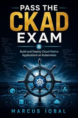 Pass the CKAD Exam - Build and Deploy Cloud-Native Applications on Kubernetes