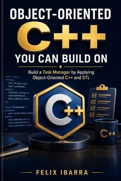 Object-Oriented C++ You Can Build On - Build a Task Manager by Applying Object-Oriented C++ and STL
