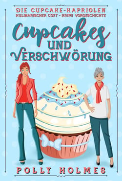 Cupcakes und Verschwörung - Die Cupcake-Kapriolen Kulinarischer Cozy-Krimi Serie, #0