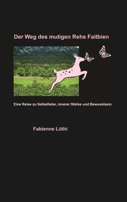 Der Weg des mutigen Rehs Faitbien - Eine Reise zu Selbstliebe, innerer Stärke und Bewusstsein