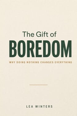 The Gift of Boredom: Why Doing Nothing Changes Everything