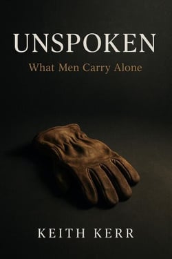 UNSPOKEN: What Men Carry Alone