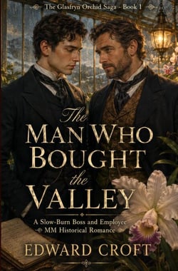 The Man Who Bought The Valley - A Slow-Burn Boss and Employee MM Historical Romance - The Glasfryn Orchid Saga, #1