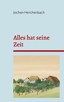 Alles hat seine Zeit - Die Geschichte einer rheinischen Bauernfamilie im Bergischen Land