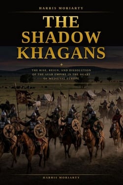 The Shadow Khagans: The Rise, Reign, and Dissolution of the Avar Empire.