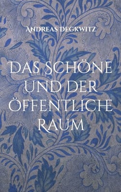 Das Schöne und der öffentliche Raum - Roman