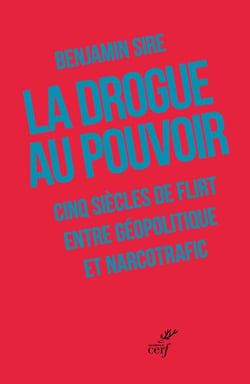La drogue au pouvoir - Cinq siècles de relations incestueuses entre drogue et géopolitique