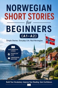 Norwegian Short Stories for Beginners (A1–A2): Build Vocabulary and Reading Confidence Through Everyday Stories