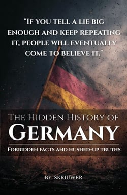 The Hidden History of Germany: Forbidden Facts and Hushed-Up Truths