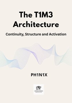 The T1M3 Architecture · Continuity, Structure and Activation - Codex PH1N1X