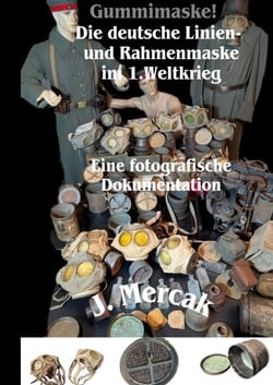Gummimaske! Die deutsche Linien- und Rahmenmaske im 1.Weltkrieg. Eine fotografische Dokumentation