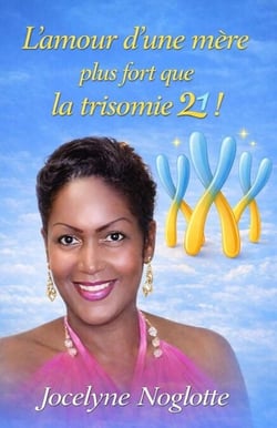 L’amour d’une mère plus fort que la Trisomie 21 !