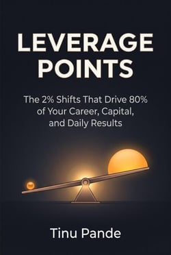 Leverage Points: The 2% Shifts That Drive 80% of Your Career, Capital, and Daily Results