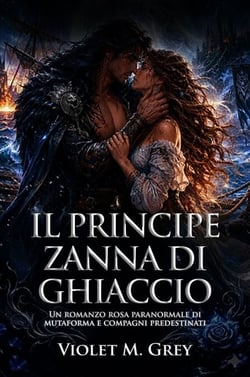 Il Principe Zanna di Ghiaccio - Un romanzo rosa paranormale di mutaforma e compagni predestinati