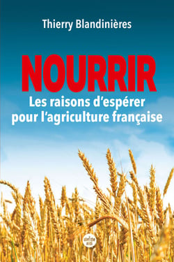Nourrir - Les raisons d'espérer pour l'agriculture française