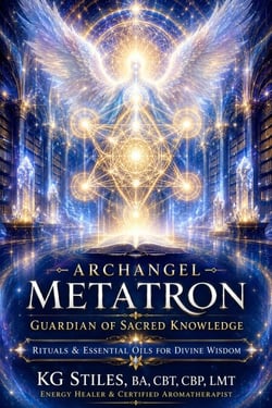 Archangel Metatron Guardian of Sacred Knowledge Rituals &amp; Essential Oils for Divine Wisdom - The Archangels Rituals Series